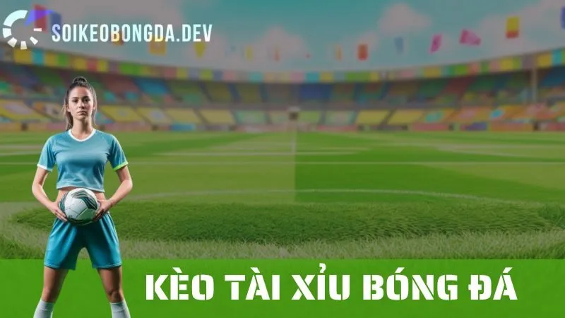 Kèo Tài Xỉu Bóng Đá: Cách Đọc Kèo Và Chiến Lược Đặt Cược 1 Kèo Tài Xỉu Bóng Đá: Cách Đọc Kèo Và Chiến Lược Đặt Cược
